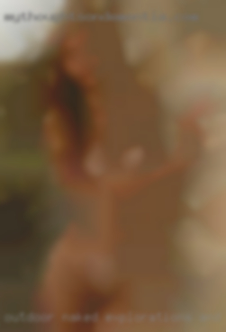 Outdoor naked explorations and adventures!